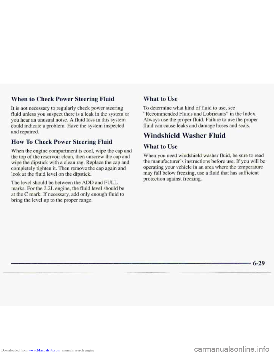 CHEVROLET S10 1997 2.G Owners Manual Downloaded from www.Manualslib.com manuals search engine When to Check Power $.teering Fluid 
It is not necessary to regularly check power steering 
fluid unless  you suspect there is a  le.& in the,s