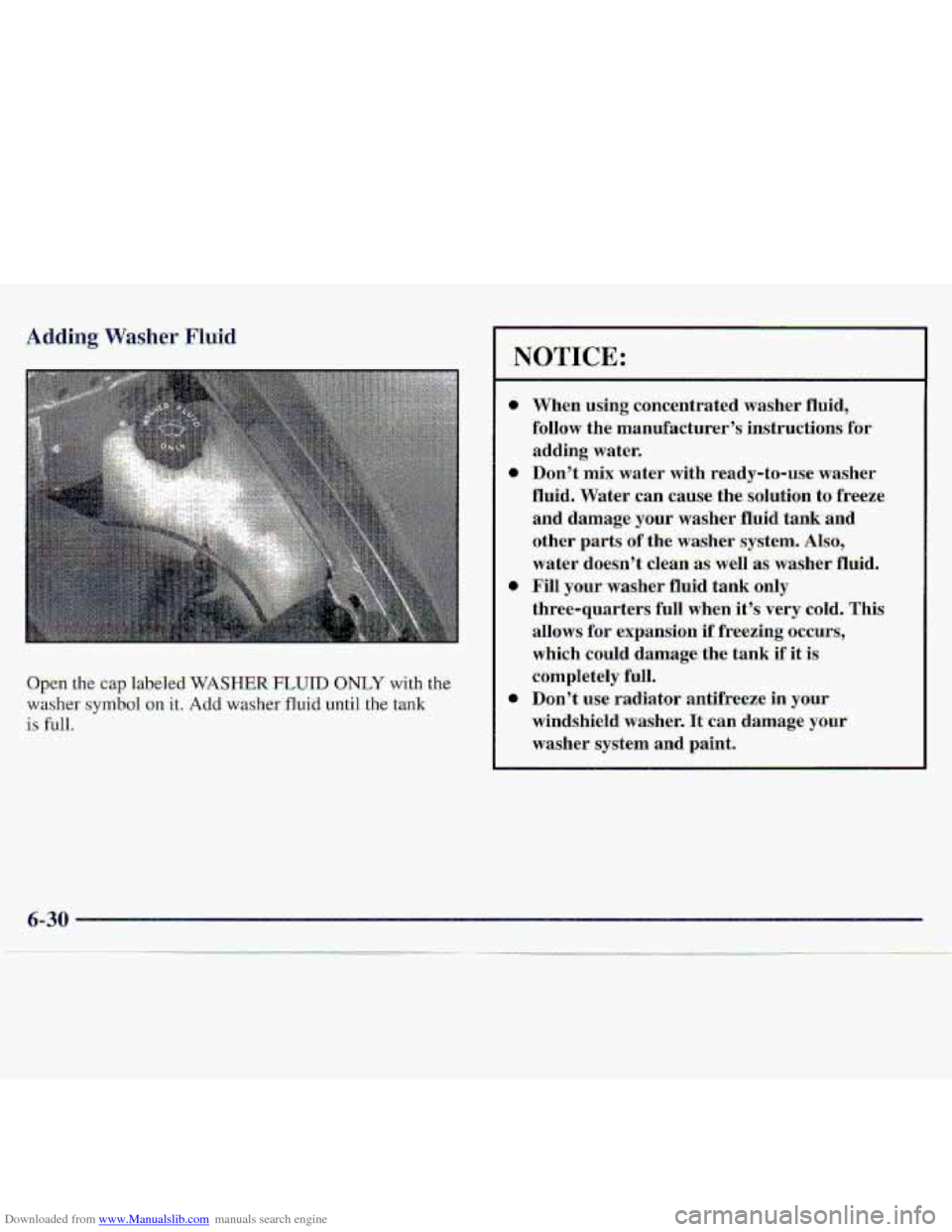CHEVROLET S10 1997 2.G Owners Manual Downloaded from www.Manualslib.com manuals search engine Adding Washer Fluid 
dpen the cap labeled WASHER FLUID ONLY with the 
washer synibol on it. Add washer fluid until the tank 
is full. 
.NOTIICE