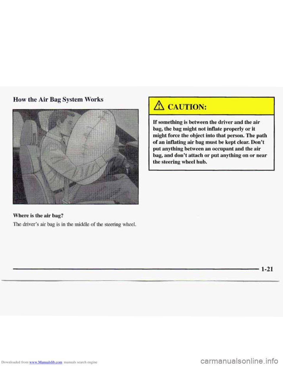 CHEVROLET S10 1997 2.G Owners Manual Downloaded from www.Manualslib.com manuals search engine How the Air Bag System Works 
Where is the  air bag? 
The driver’s air bag is in the middle of the steering wheel. 
If something  is  between