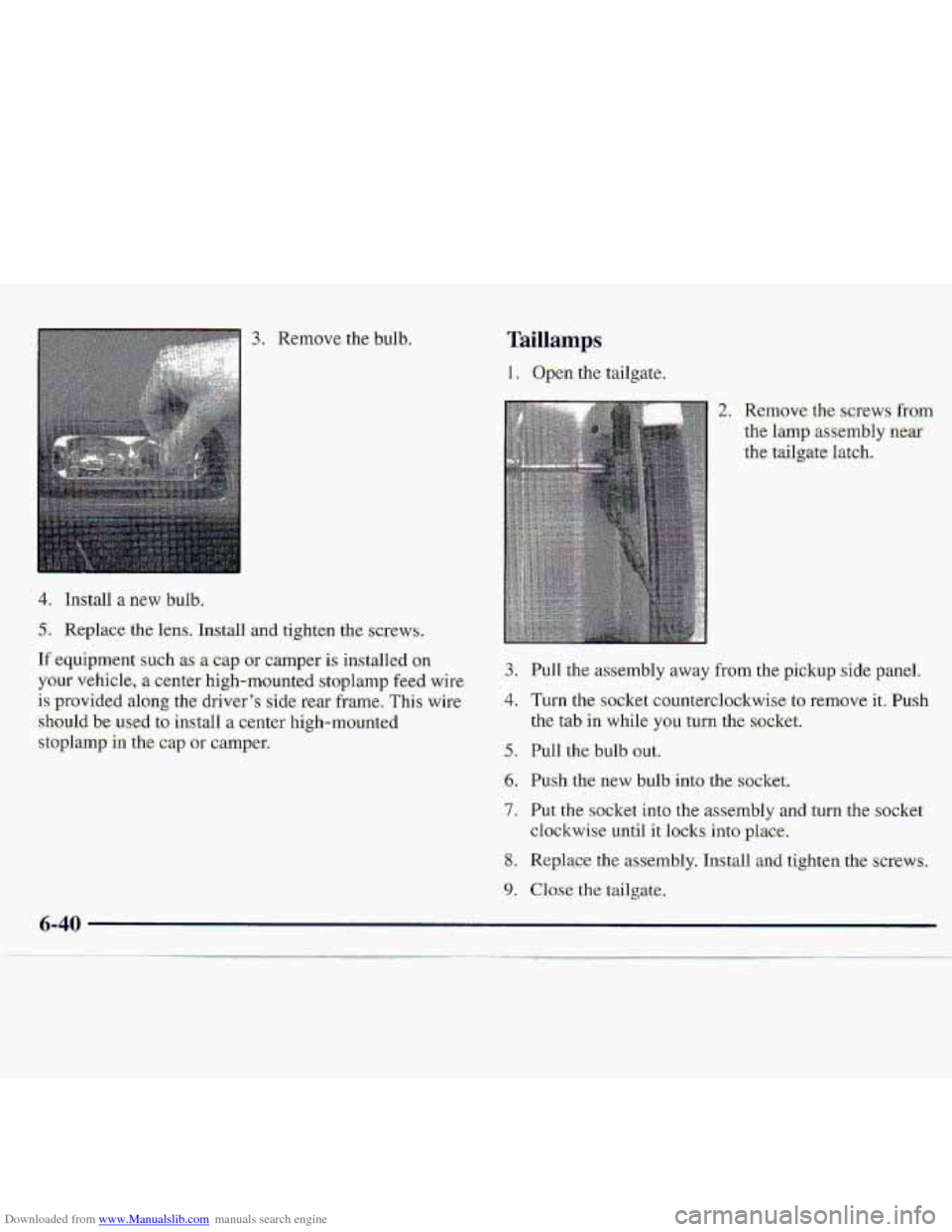 CHEVROLET S10 1997 2.G Owners Manual Downloaded from www.Manualslib.com manuals search engine 4. Insrall a new bulb?
3. Remove. the bulb.
and tighten the screws.
If equipment--such as a cap or camper is installed on
your vehicle, a c CHEVROLET S10 1997 2.G Owners Manual Downloaded from www.Manualslib.com manuals search engine 4. Insrall a new bulb?
3. Remove. the bulb.
and tighten the screws.
If equipment--such as a cap or camper is installed on
your vehicle, a c