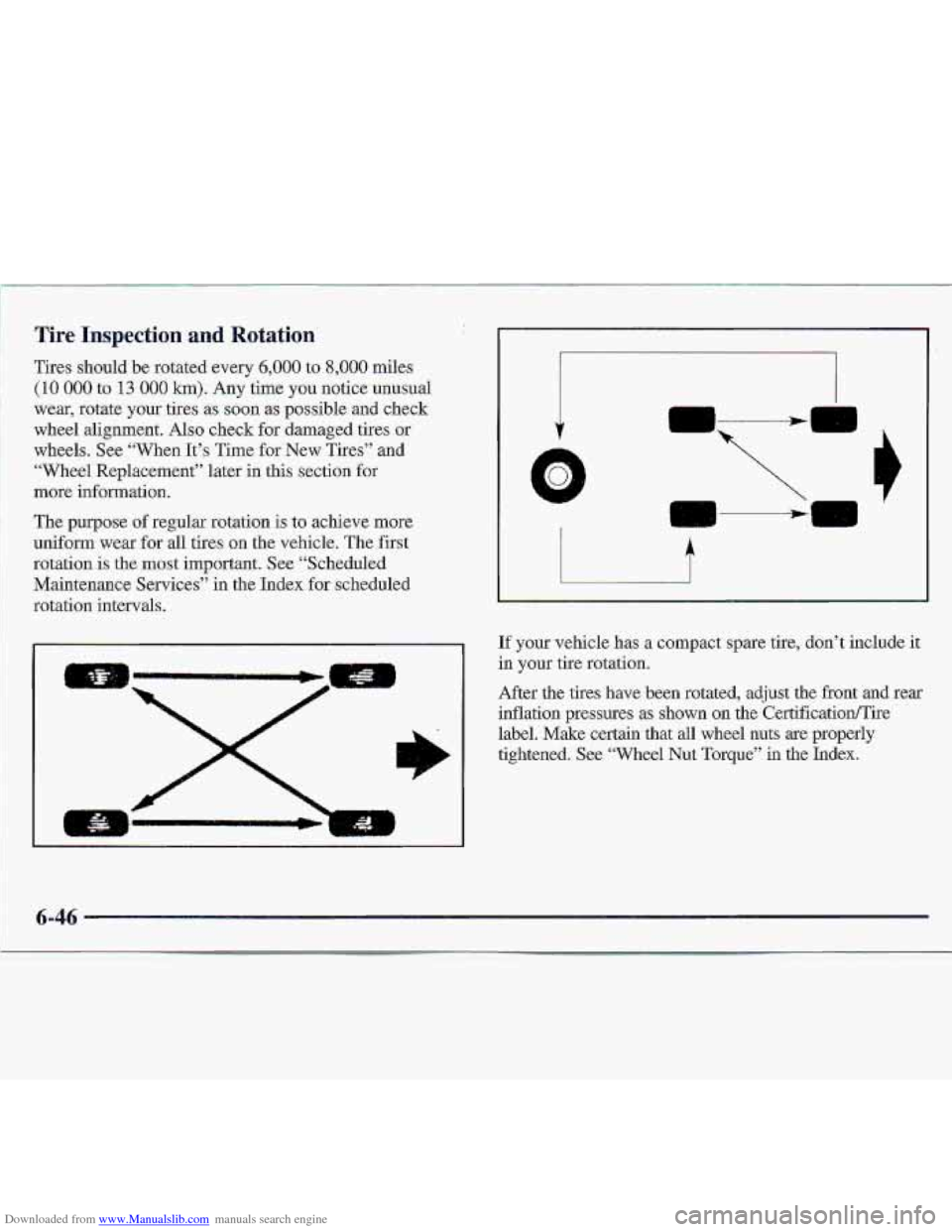 CHEVROLET S10 1997 2.G Owners Manual Downloaded from www.Manualslib.com manuals search engine Tire Inspection and Rotation 
Tires should be rotated every 6,000 to 8,000 miles 
(10 QOO. to 13 0.00 km). Any time you notice unusual 
wear,  