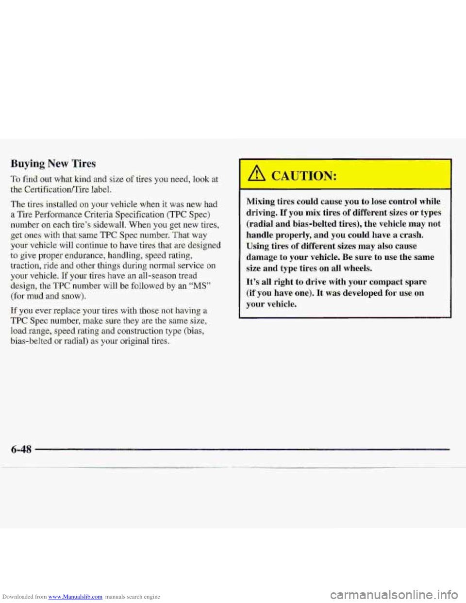 CHEVROLET S10 1997 2.G Owners Manual Downloaded from www.Manualslib.com manuals search engine Buying. New Tires 
If you eve.r replace your tires with those- not :having .a 
TPC Spec number, make Sure they are the same, size, 
load rang