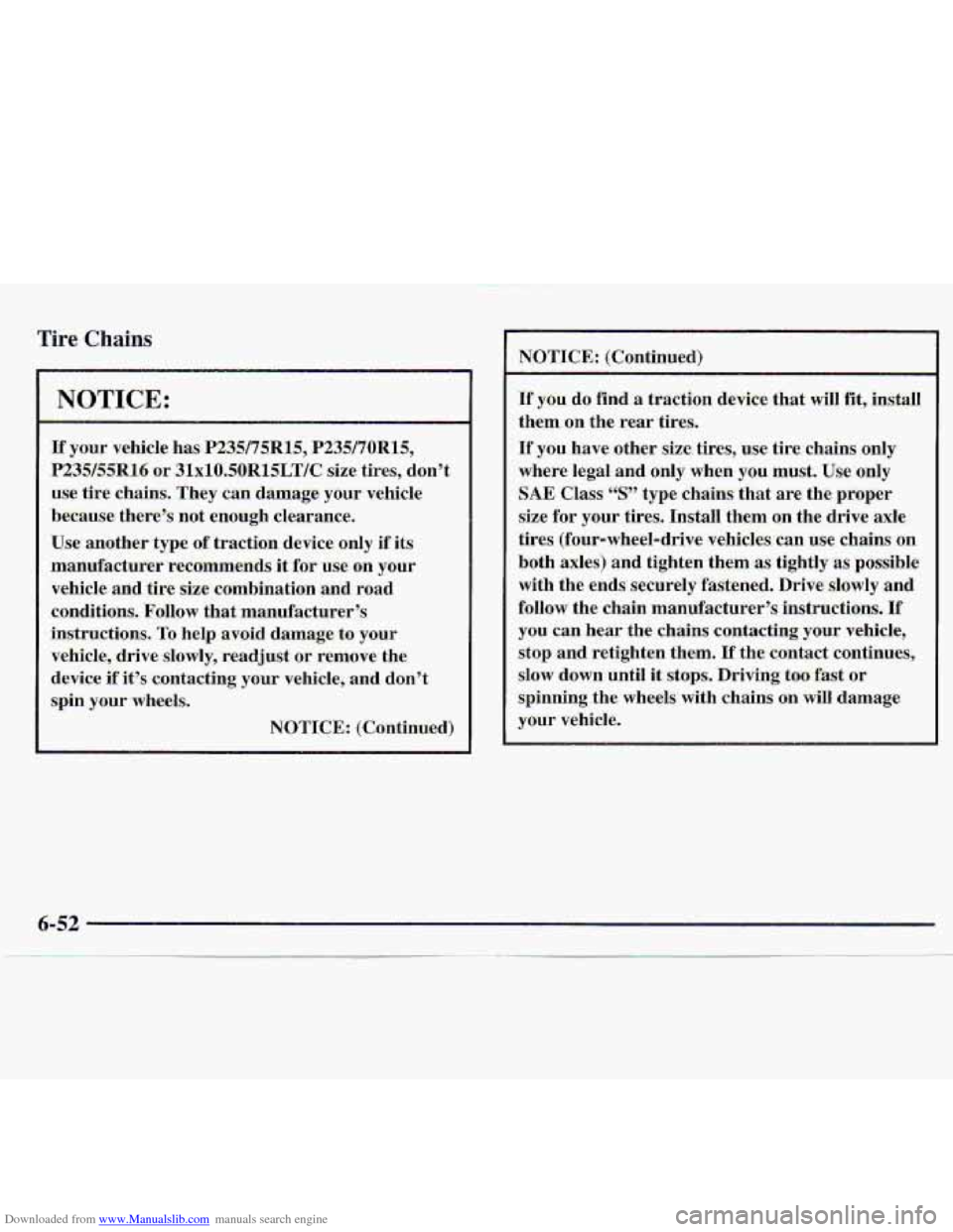CHEVROLET S10 1997 2.G Owners Manual Downloaded from www.Manualslib.com manuals search engine Tire, Chains 
use  tire  chains.  They  can  damage  your vehicle 
because  there’s  not  enough  clearance. 
Use  another  type 
of traction