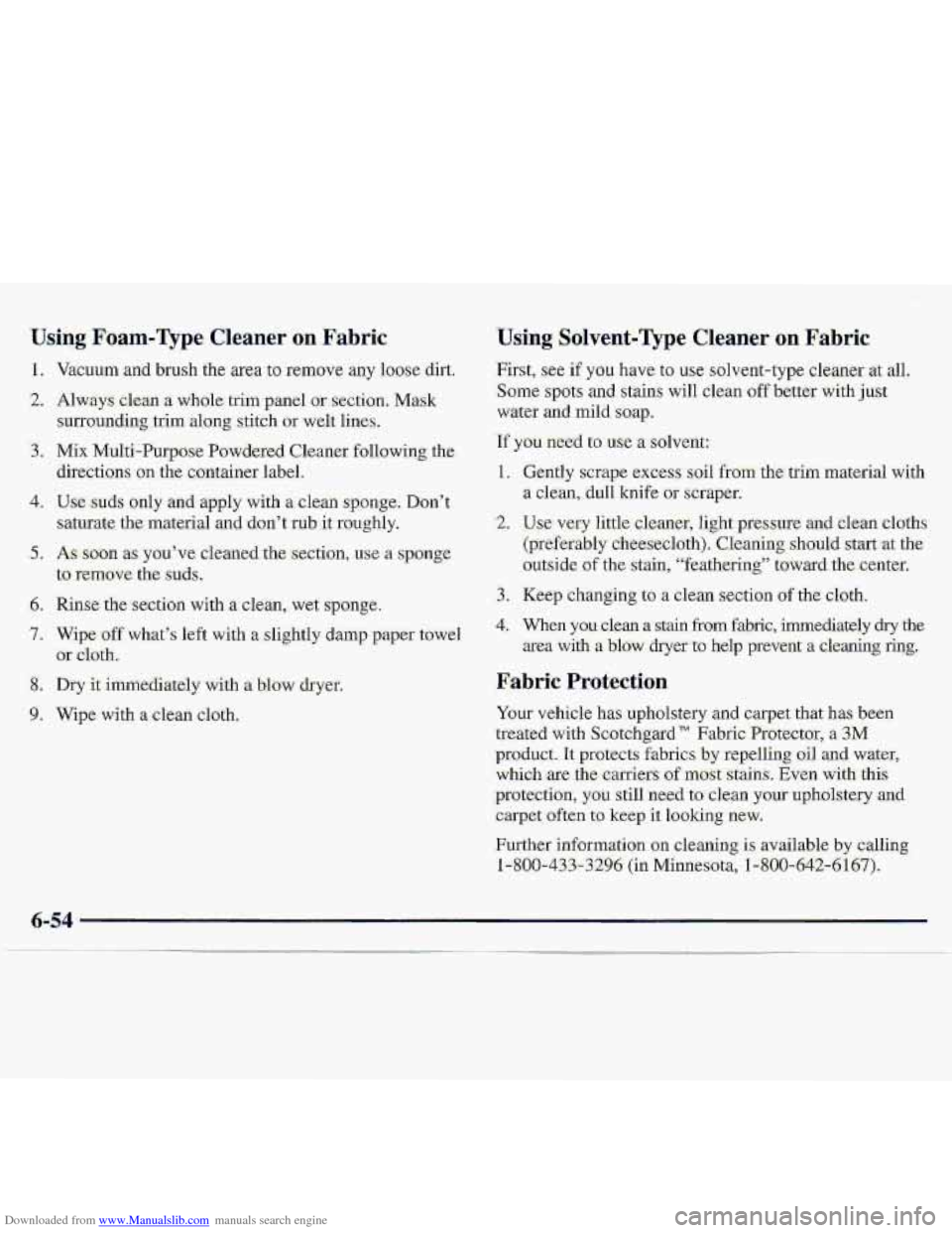 CHEVROLET S10 1997 2.G Owners Manual Downloaded from www.Manualslib.com manuals search engine Using Focl-Type Cleaner on Fabric 
1. Vacuum and brush the area to remove any loose dirt. 
2. Always clean a whole-  trim  panel or  section.  