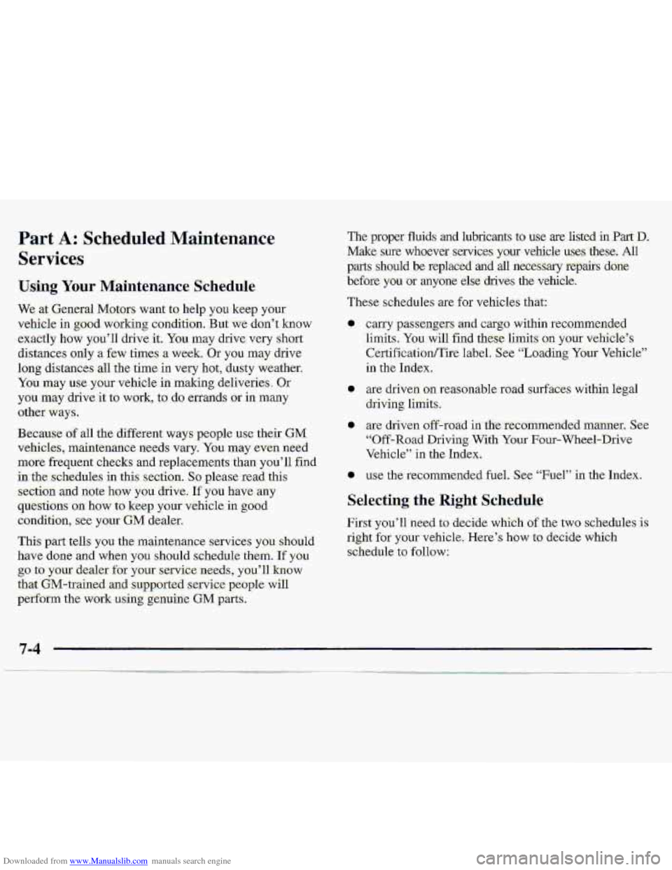 CHEVROLET S10 1997 2.G Owners Manual Downloaded from www.Manualslib.com manuals search engine Using Your Maintenance Schedule
The-proper fluids and lubicants to use are listed in.Part D.
Make sure whoever sezvic.es your vehicle uses CHEVROLET S10 1997 2.G Owners Manual Downloaded from www.Manualslib.com manuals search engine Using Your Maintenance Schedule
The-proper fluids and lubicants to use are listed in.Part D.
Make sure whoever sezvic.es your vehicle uses