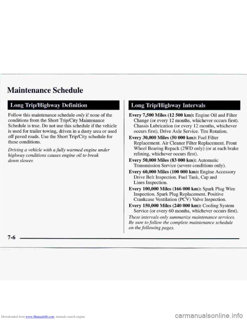 CHEVROLET S10 1997 2.G Owners Manual Downloaded from www.Manualslib.com manuals search engine Maintenance Schedule 
Follow  this maintenance  schedule only if none  of the 
conditions  from the Short Trip/City  Maintenance 
Schedule is  
