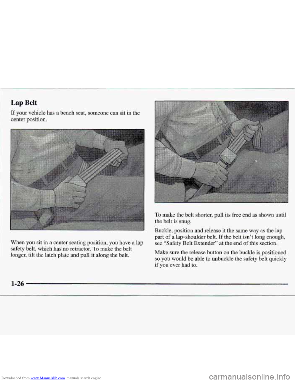 CHEVROLET S10 1997 2.G Owners Guide Downloaded from www.Manualslib.com manuals search engine Lap Belt 
If your vehicle has a bench  seat, someone can  sit  in the 
center position. 
To make -the  belt  shorter, pull  its  free  end as s