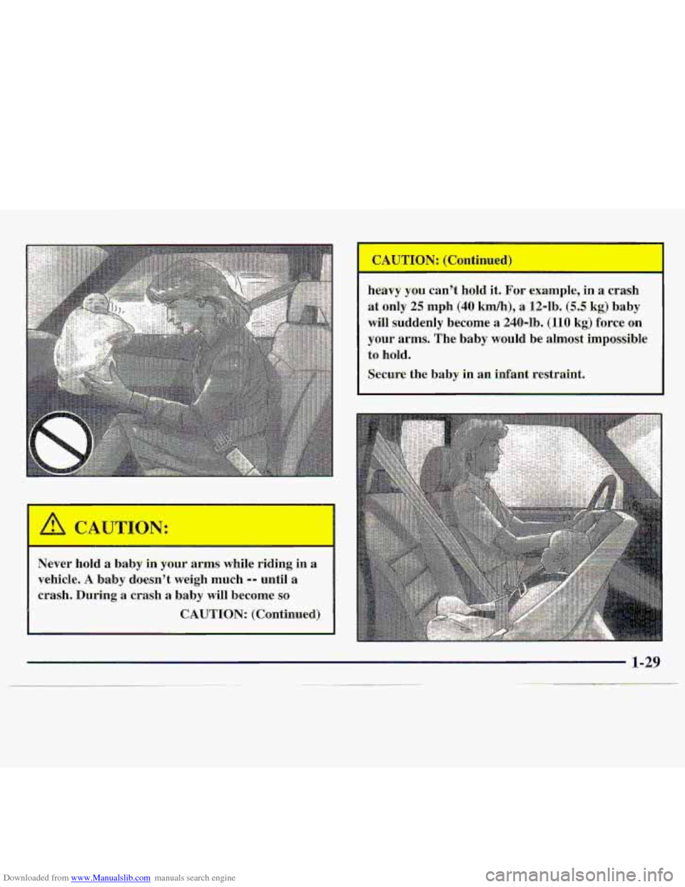 CHEVROLET S10 1997 2.G Owners Guide Downloaded from www.Manualslib.com manuals search engine Never  hold  a  baby In your arms  while riding in a 
vehicle. A baby  doesnt  weigh  much -- until a 
crash. During a crash a  baby  will bec