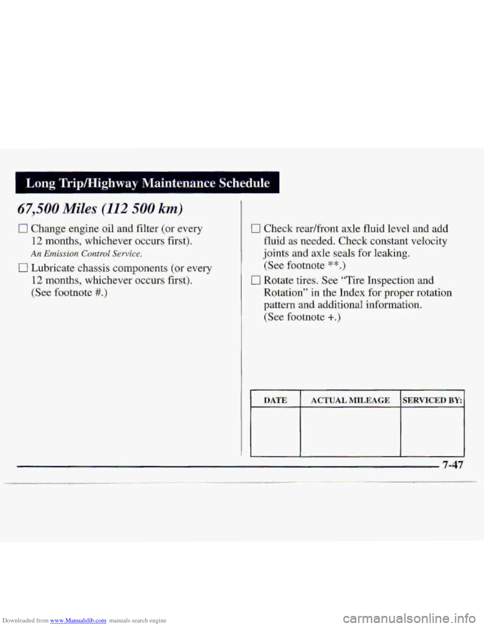 CHEVROLET S10 1997 2.G Owners Manual Downloaded from www.Manualslib.com manuals search engine 67,500 Miles (112 500 km) 
0 Change engine oil and filter (or  every 
12 months,  whichever  occurs first). 
0 Lubricate chassis components (or