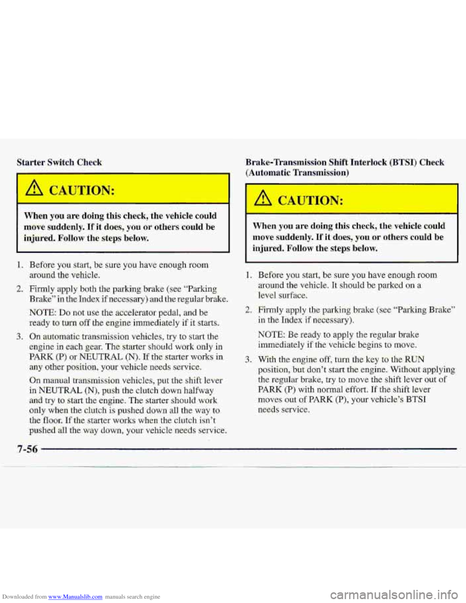 CHEVROLET S10 1997 2.G Owners Manual Downloaded from www.Manualslib.com manuals search engine Starter Switch Chl 
m 
When you are doing  this  check,  the  vehicle could 
move.suddedy. Ifit does, you or others  could  be 
injured.. 
Foll