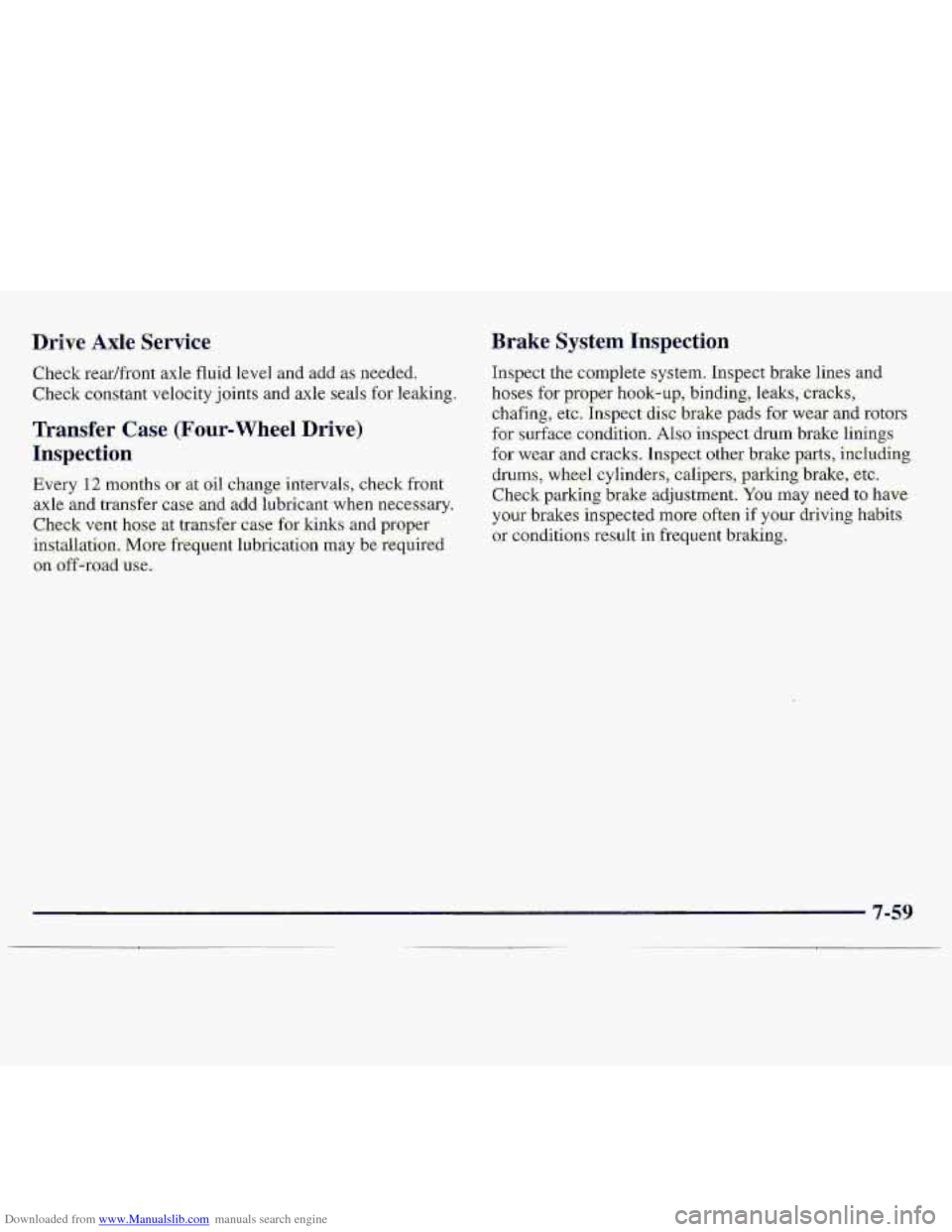 CHEVROLET S10 1997 2.G Owners Manual Downloaded from www.Manualslib.com manuals search engine Drive Axle Service 
Check redfront axle fluid Ievcl and add as neede,d. 
Check constant velocity joints and axle seals for leaking. 
Tra-nsfm C