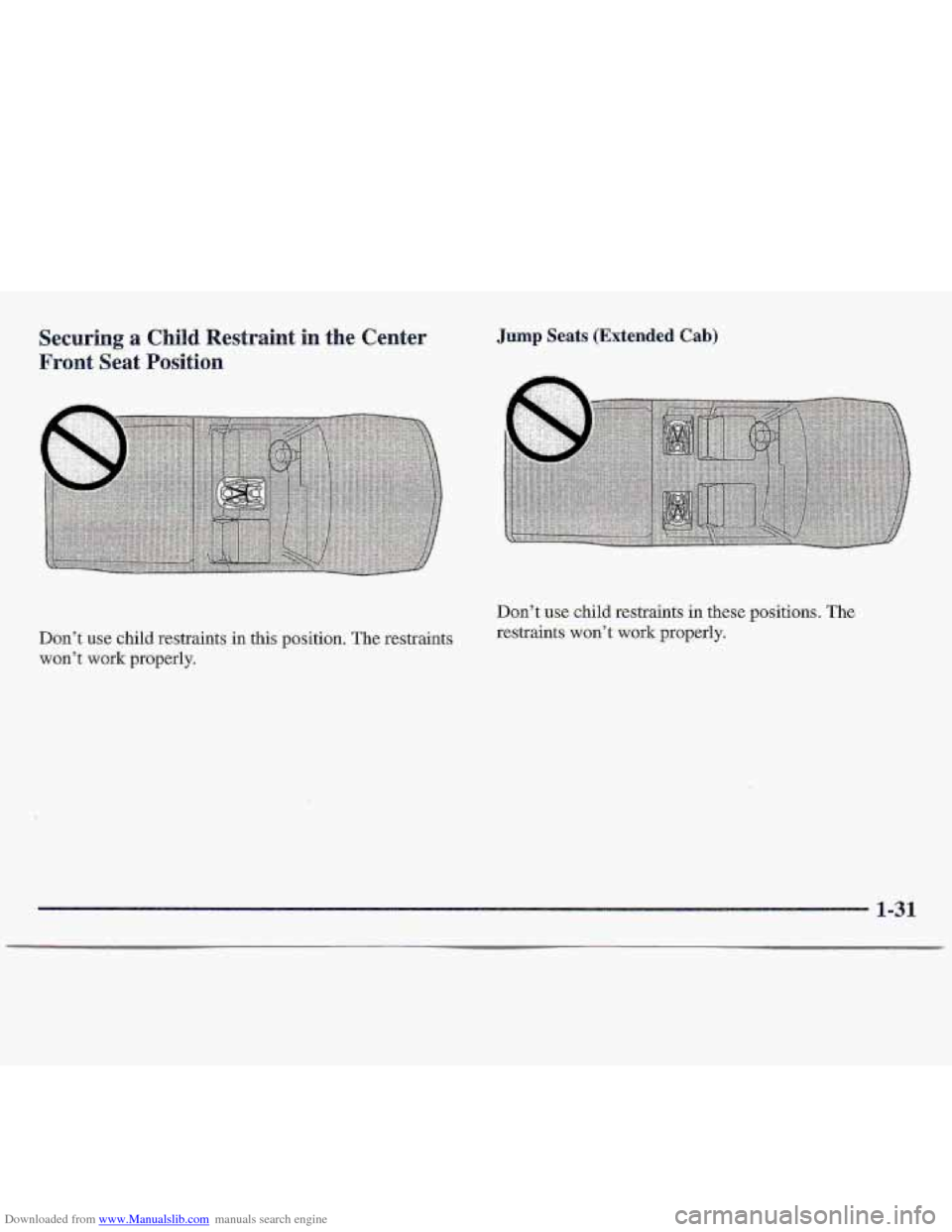 CHEVROLET S10 1997 2.G Owners Guide Downloaded from www.Manualslib.com manuals search engine Securing a Child  Restraint in the Center 
Front 
Seat Position 
Don’t use child restraints  in this position. The restraints 
won’t work p