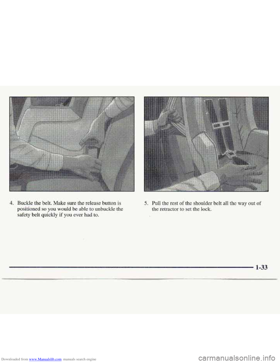 CHEVROLET S10 1997 2.G Owners Guide Downloaded from www.Manualslib.com manuals search engine 4. Buckle the belt. Make sure the release button is 
positioned so you would be ,able  to unbuckle the 
safety belt quickly if you ever had to.