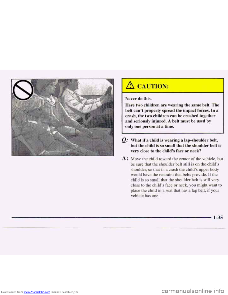 CHEVROLET S10 1997 2.G Service Manual Downloaded from www.Manualslib.com manuals search engine Never  do  this. Here 
two children  are  wearing  the same belt.  The 
belt  can’t  properly  spread  the  impact  forces. 
In a 
crash,  th