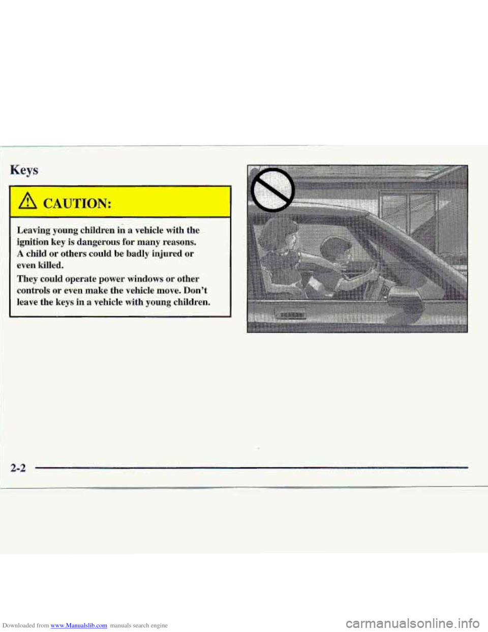 CHEVROLET S10 1997 2.G Owners Manual Downloaded from www.Manualslib.com manuals search engine 1 
Keys 
e 
Leaving ymng children in a vehicle  with  the 
ignition 
key is dangerous for many reasons. 
A child or others  could  be  badly  