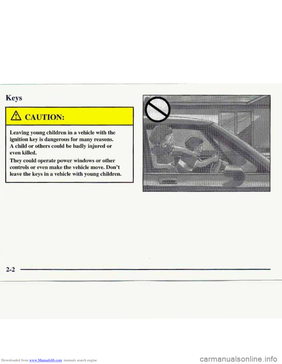 CHEVROLET S10 1997 2.G Service Manual Downloaded from www.Manualslib.com manuals search engine 1 
Keys 
e 
Leaving ymng children in a vehicle  with  the 
ignition 
key is dangerous for many reasons. 
A child or others  could  be  badly  