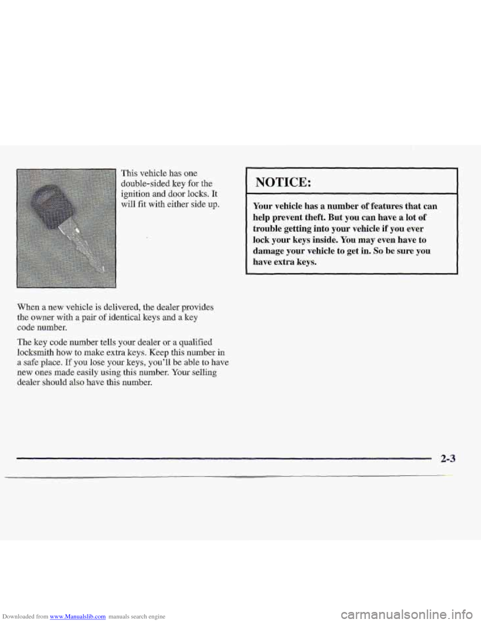 CHEVROLET S10 1997 2.G Owners Manual Downloaded from www.Manualslib.com manuals search engine This vehicle has one 
double-sided  key 
for the 
ignition 
and door  locks. It 
will fit with either side up. 
When a new vehicle  is delivere