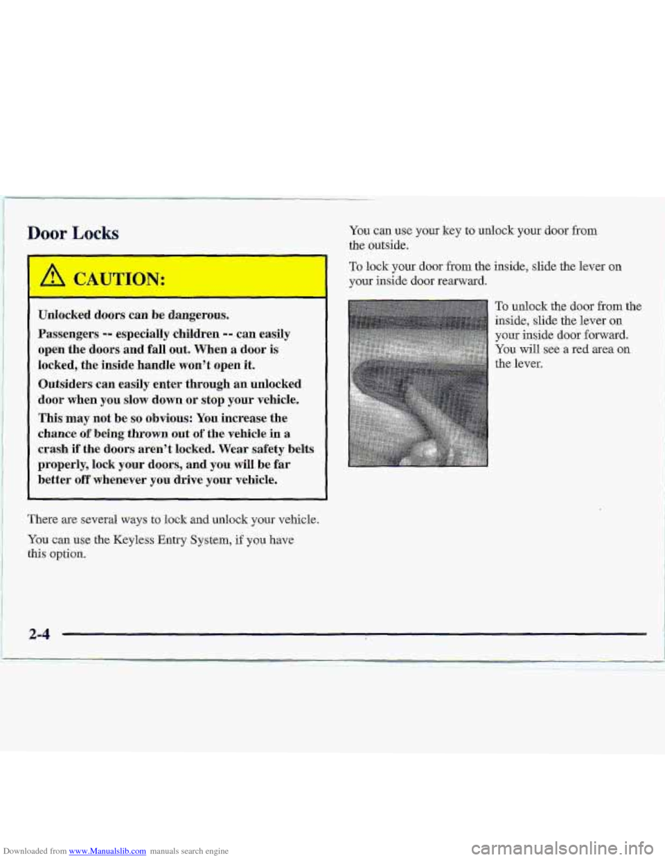 CHEVROLET S10 1997 2.G Workshop Manual Downloaded from www.Manualslib.com manuals search engine YOU can use. your key to unlock your door from
the outside.
Unlocked doors can be dangerous.
Passengers
-- especially children -- can eas CHEVROLET S10 1997 2.G Workshop Manual Downloaded from www.Manualslib.com manuals search engine YOU can use. your key to unlock your door from
the outside.
Unlocked doors can be dangerous.
Passengers
-- especially children -- can eas