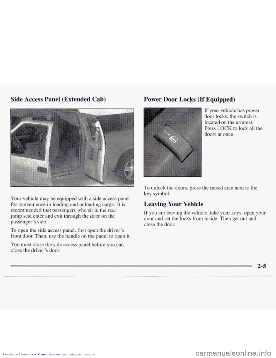CHEVROLET S10 1997 2.G Workshop Manual Downloaded from www.Manualslib.com manuals search engine Side Access Panel (Extended Cab)
Your vehicle may be eq-uipped with a side acces-s panel
for c0nv.enienc.e in loading-and unloading cargo. CHEVROLET S10 1997 2.G Workshop Manual Downloaded from www.Manualslib.com manuals search engine Side Access Panel (Extended Cab)
Your vehicle may be eq-uipped with a side acces-s panel
for c0nv.enienc.e in loading-and unloading cargo.