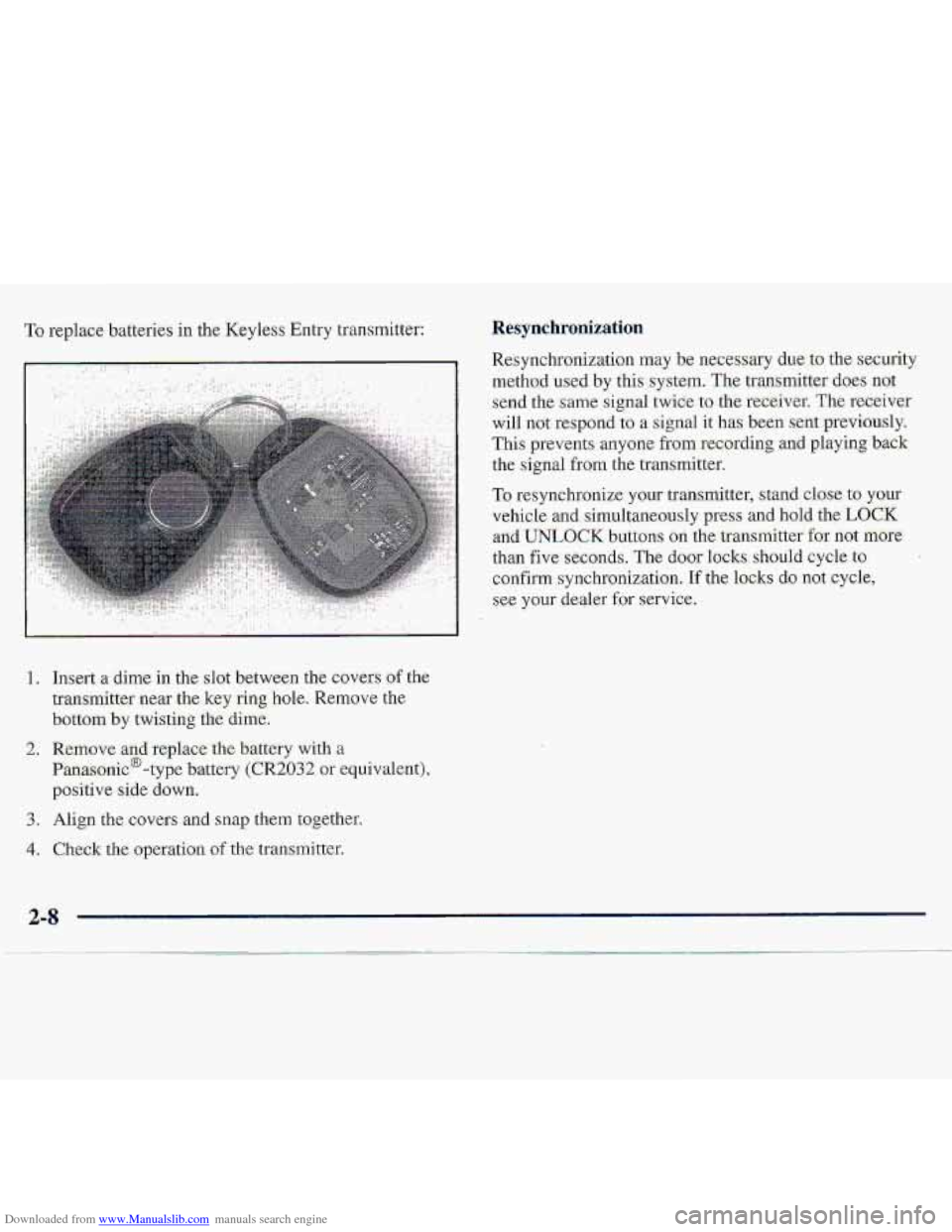 CHEVROLET S10 1997 2.G Owners Manual Downloaded from www.Manualslib.com manuals search engine 10 replace batteries in the Keyless EnEyWnsmitter: 
, .. . , 
Resynchronization 
1. Jnsert a dime in the slot b.etween the covers of the 
tmn