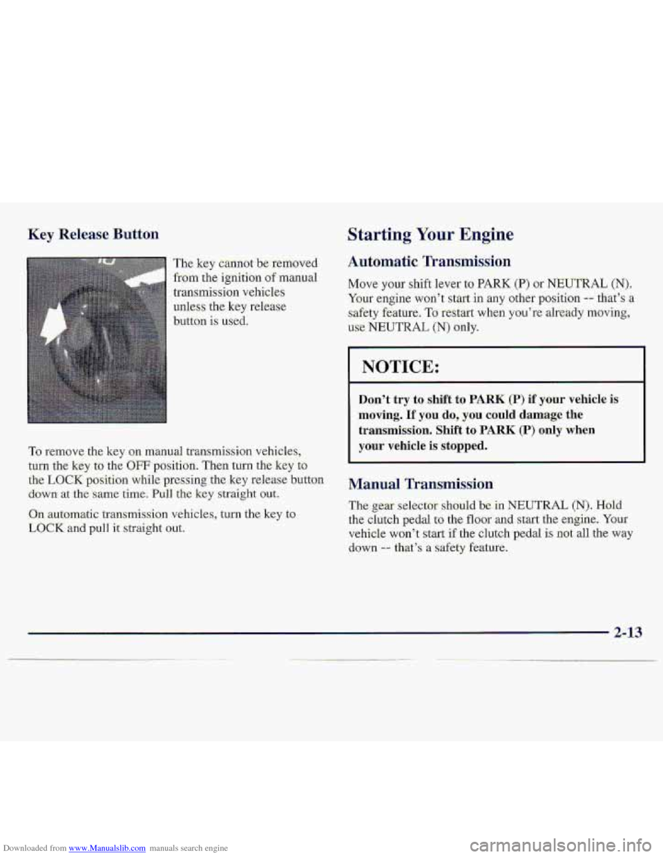 CHEVROLET S10 1997 2.G Workshop Manual Downloaded from www.Manualslib.com manuals search engine Key Release Button
The key cannot b.e removed
from ttie ignition of manual
transmission vehicles
unless the
key release
button is used. CHEVROLET S10 1997 2.G Workshop Manual Downloaded from www.Manualslib.com manuals search engine Key Release Button
The key cannot b.e removed
from ttie ignition of manual
transmission vehicles
unless the
key release
button is used.