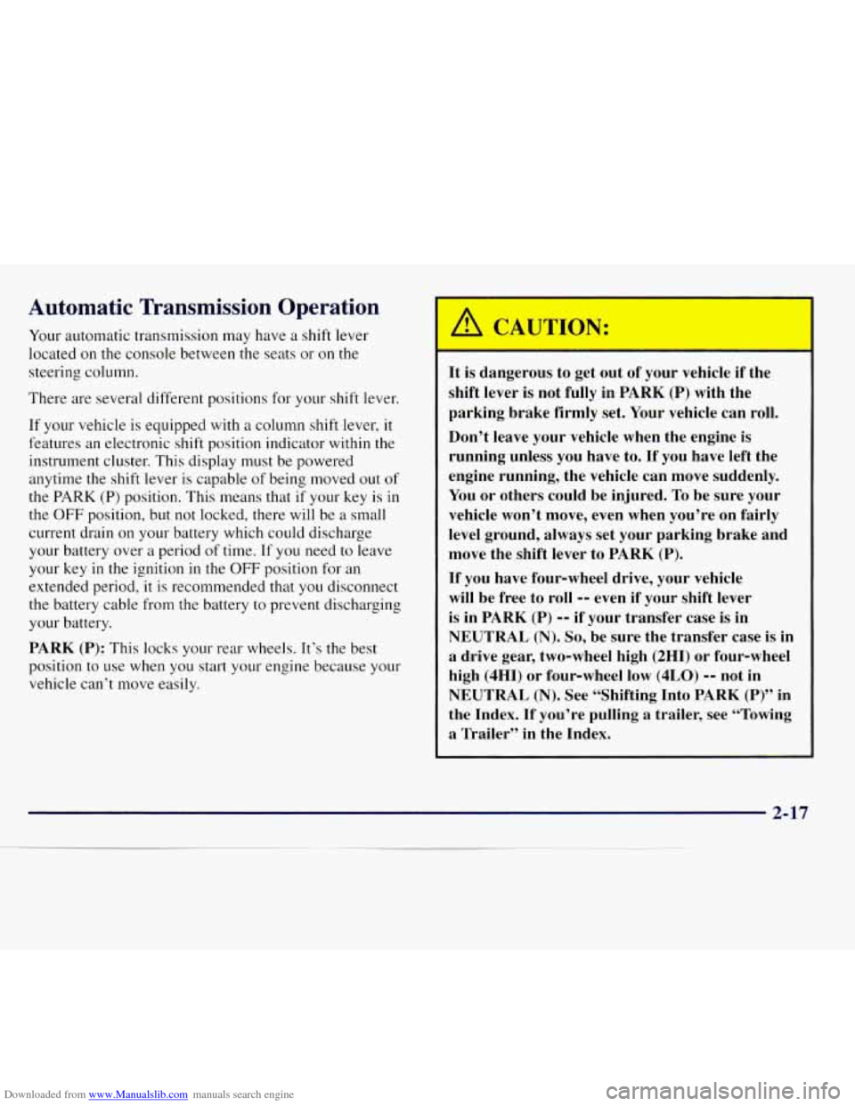CHEVROLET S10 1997 2.G Repair Manual Downloaded from www.Manualslib.com manuals search engine Automatic Transmission Operation
Your automatic transmission may have a shift lever
located
on the console between the seats or on CHEVROLET S10 1997 2.G Repair Manual Downloaded from www.Manualslib.com manuals search engine Automatic Transmission Operation
Your automatic transmission may have a shift lever
located
on the console between the seats or on