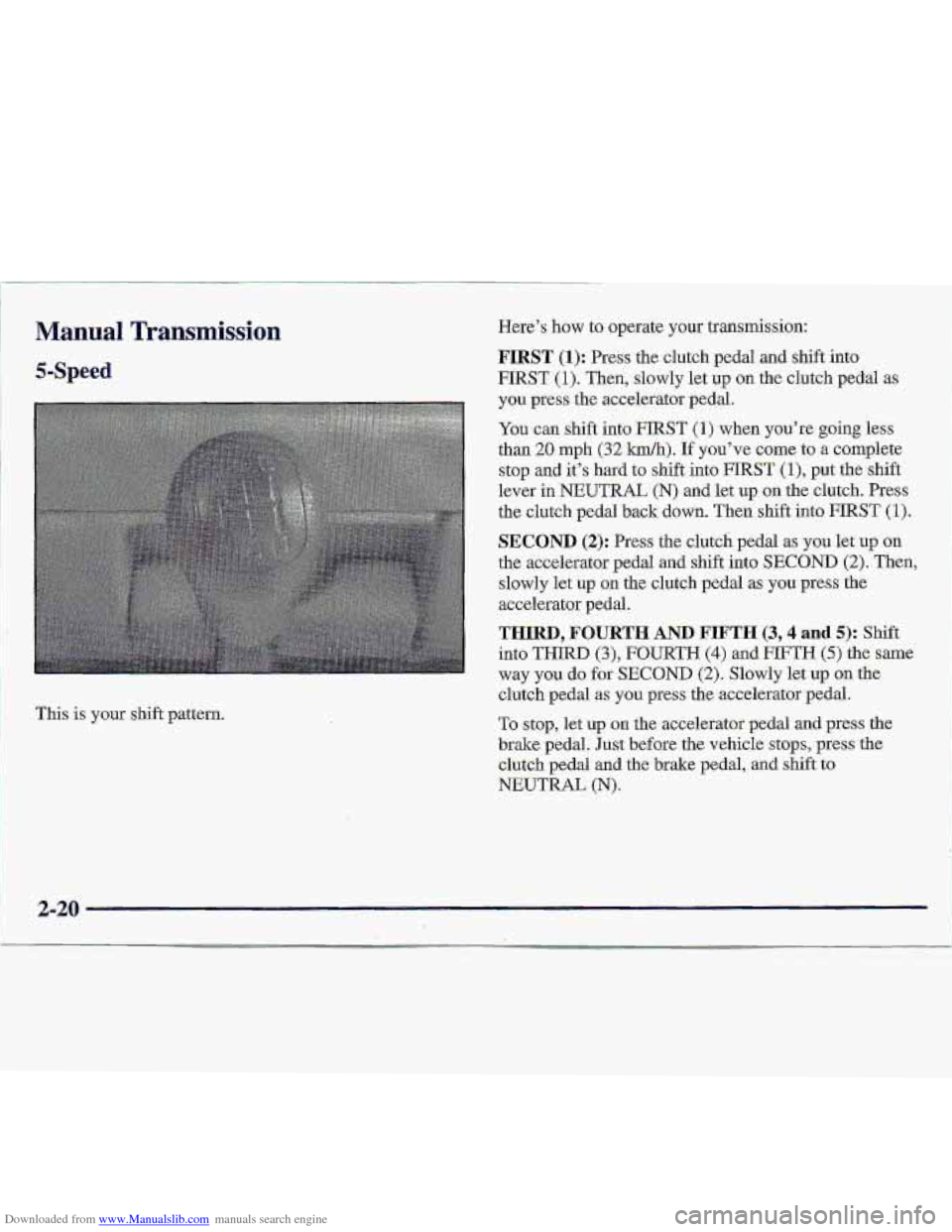 CHEVROLET S10 1997 2.G Repair Manual Downloaded from www.Manualslib.com manuals search engine I
Manual Transmission
This is your shift pattern.
i.
2120 E .- CHEVROLET S10 1997 2.G Repair Manual Downloaded from www.Manualslib.com manuals search engine I
Manual Transmission
This is your shift pattern.
i.
2120 E .-