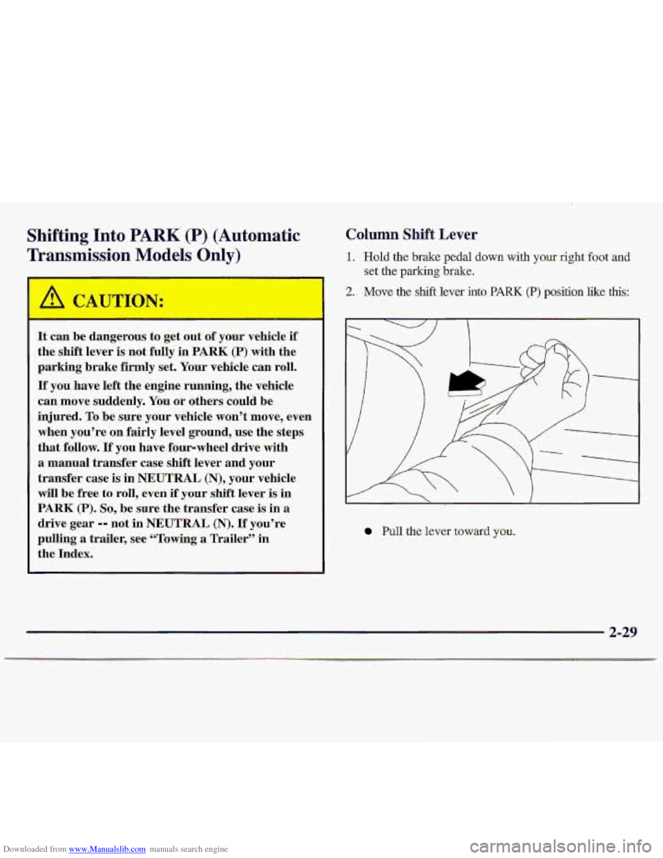 CHEVROLET S10 1997 2.G Owners Manual Downloaded from www.Manualslib.com manuals search engine Shifting Into PARK (P) (Automatic 
Transmission Models Only) 
It  can  be  dangerous  to get out  of your  vehicle if 
the  shift  lever  is no