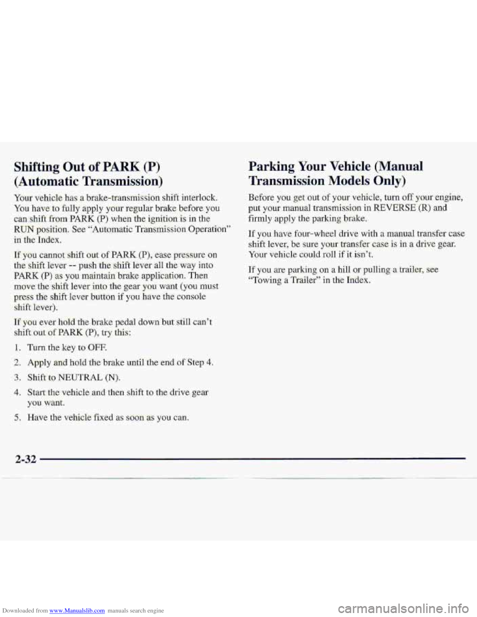 CHEVROLET S10 1997 2.G Owners Manual Downloaded from www.Manualslib.com manuals search engine Shifting  Out of PARK (.P) 
(Automatic Transmission) 
Your vehick has a brake-transmission  shift  biterlock. 
You have to fully apply  your re