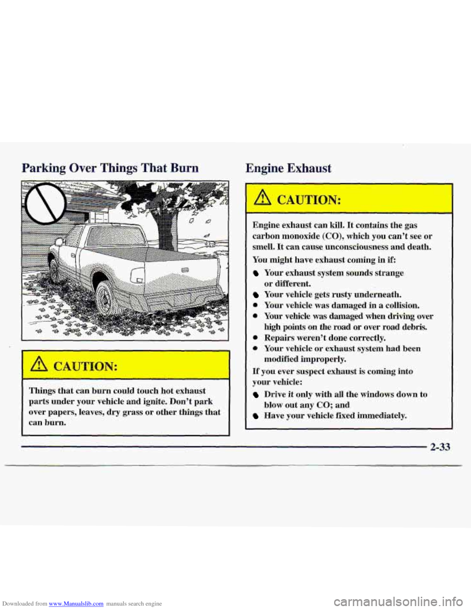 CHEVROLET S10 1997 2.G Manual PDF Downloaded from www.Manualslib.com manuals search engine Parking Over Things That Burn
Things that can burn could touch hot exhaust
parts under
your vehicle and ignite. Don’t park
over CHEVROLET S10 1997 2.G Manual PDF Downloaded from www.Manualslib.com manuals search engine Parking Over Things That Burn
Things that can burn could touch hot exhaust
parts under
your vehicle and ignite. Don’t park
over