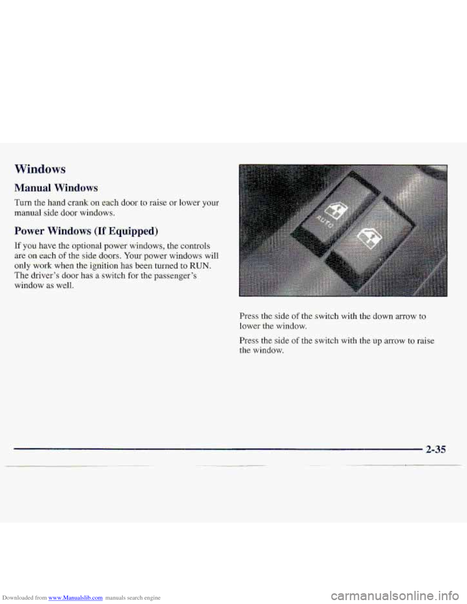 CHEVROLET S10 1997 2.G Manual Online Downloaded from www.Manualslib.com manuals search engine Windows 
Manual Windows 
Turn the hand  crank on each  door to raise or  lower.your 
manual side door windows. 
Power Windows (If Equipped) 
If