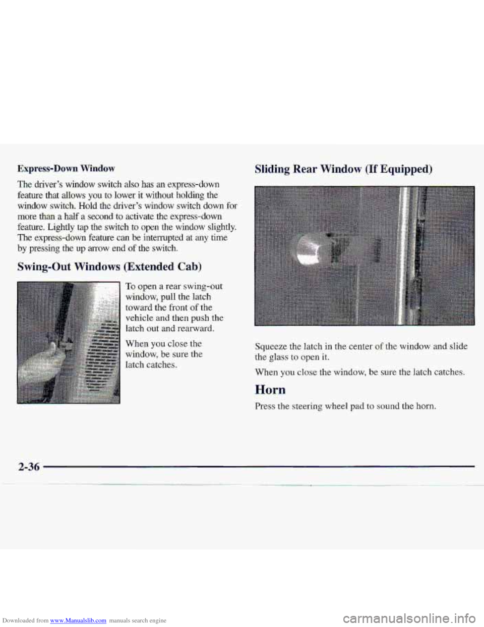 CHEVROLET S10 1997 2.G Manual Online Downloaded from www.Manualslib.com manuals search engine Express-Down Window 
The driver’s window  switch also-has an express-down 
feature  that  dows 
you -to lower if witho-ut  holding the 
windo
