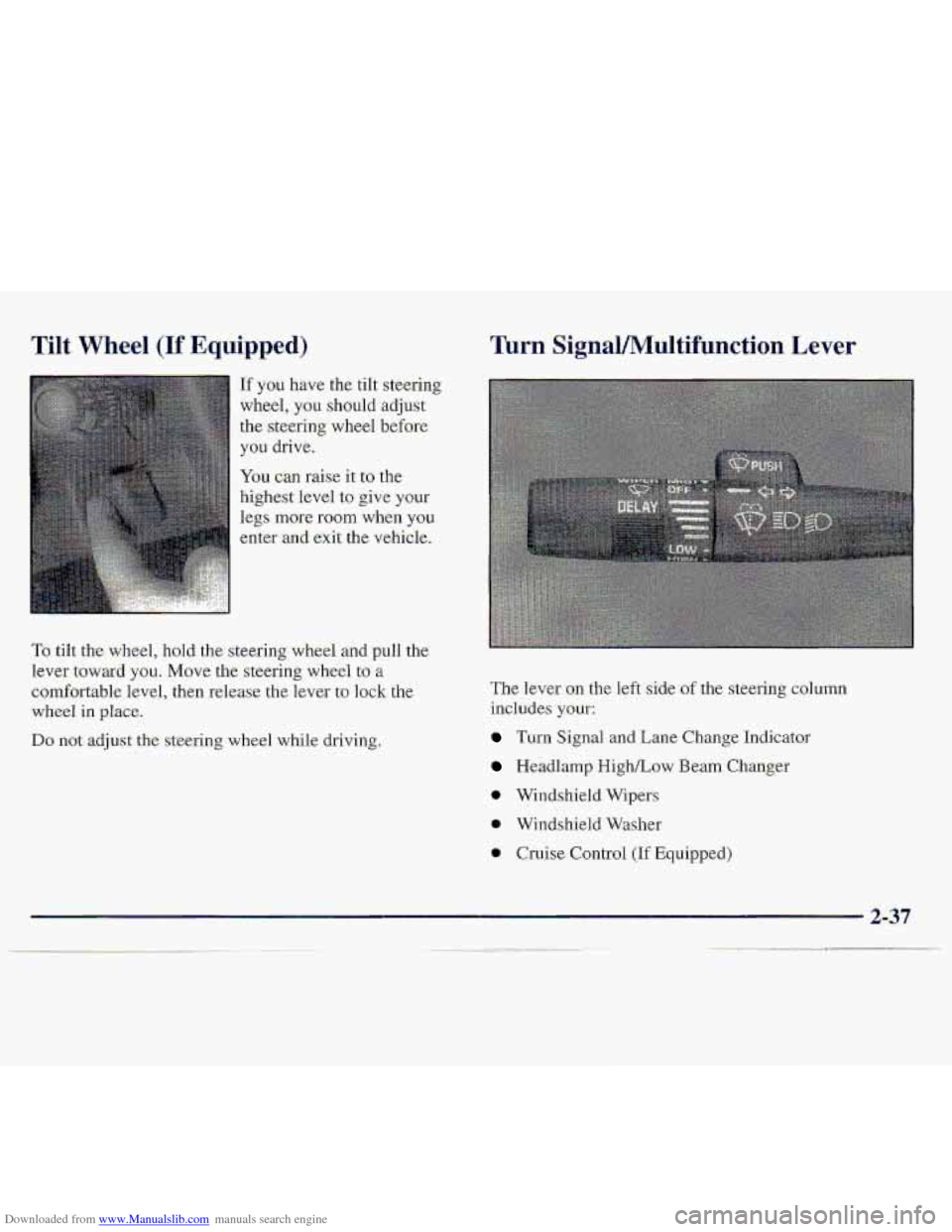 CHEVROLET S10 1997 2.G Manual Online Downloaded from www.Manualslib.com manuals search engine Tilt Wheel (If Equipp-ed) 
If you have the tilt steering 
wheel,  you 
shou1.d adjust 
the steering  wheel before 
you drive. 
You can raise it
