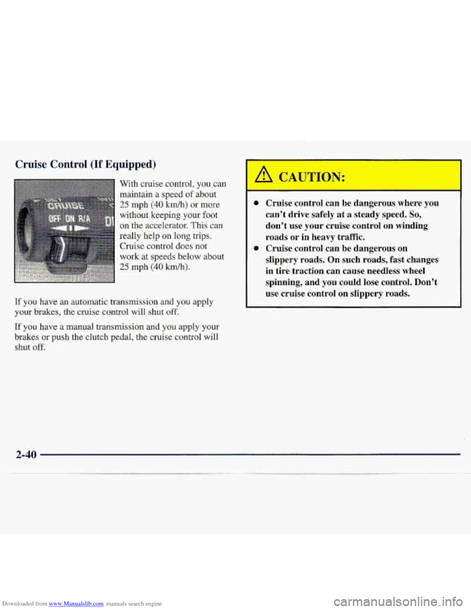 CHEVROLET S10 1997 2.G Owners Manual Downloaded from www.Manualslib.com manuals search engine Cruise Control (If Equipped) 
-With cruise control, you can 
.maintain a speed of about 
25 mph (40 km/h) or more 
without  keeping your foot 
