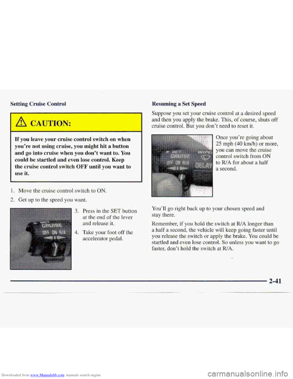 CHEVROLET S10 1997 2.G Manual Online Downloaded from www.Manualslib.com manuals search engine Resuming a Set Speed 
If you leave your cruise control switch on when 
you’re not using  crui,se:, you might  hit  a  button 
and 
go into  c