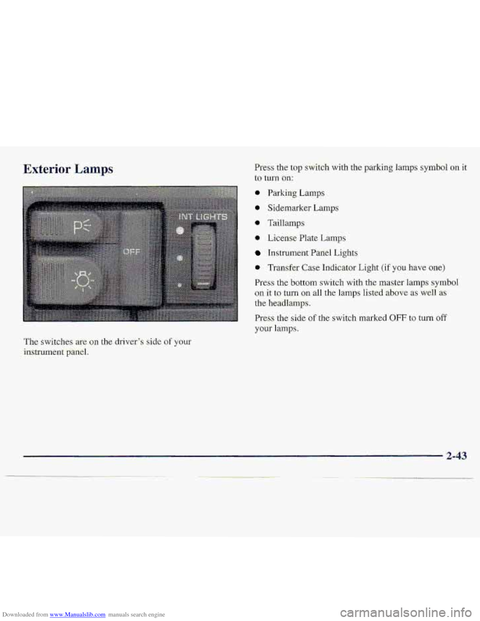 CHEVROLET S10 1997 2.G Manual Online Downloaded from www.Manualslib.com manuals search engine Exterior Lamps Press the  top sWitdl1 with the parking lamps symbol on it 
to turn on: 
@ Parking Lmps 
0 Sidemarker Lamps 
* Taillamp 
0 Licen