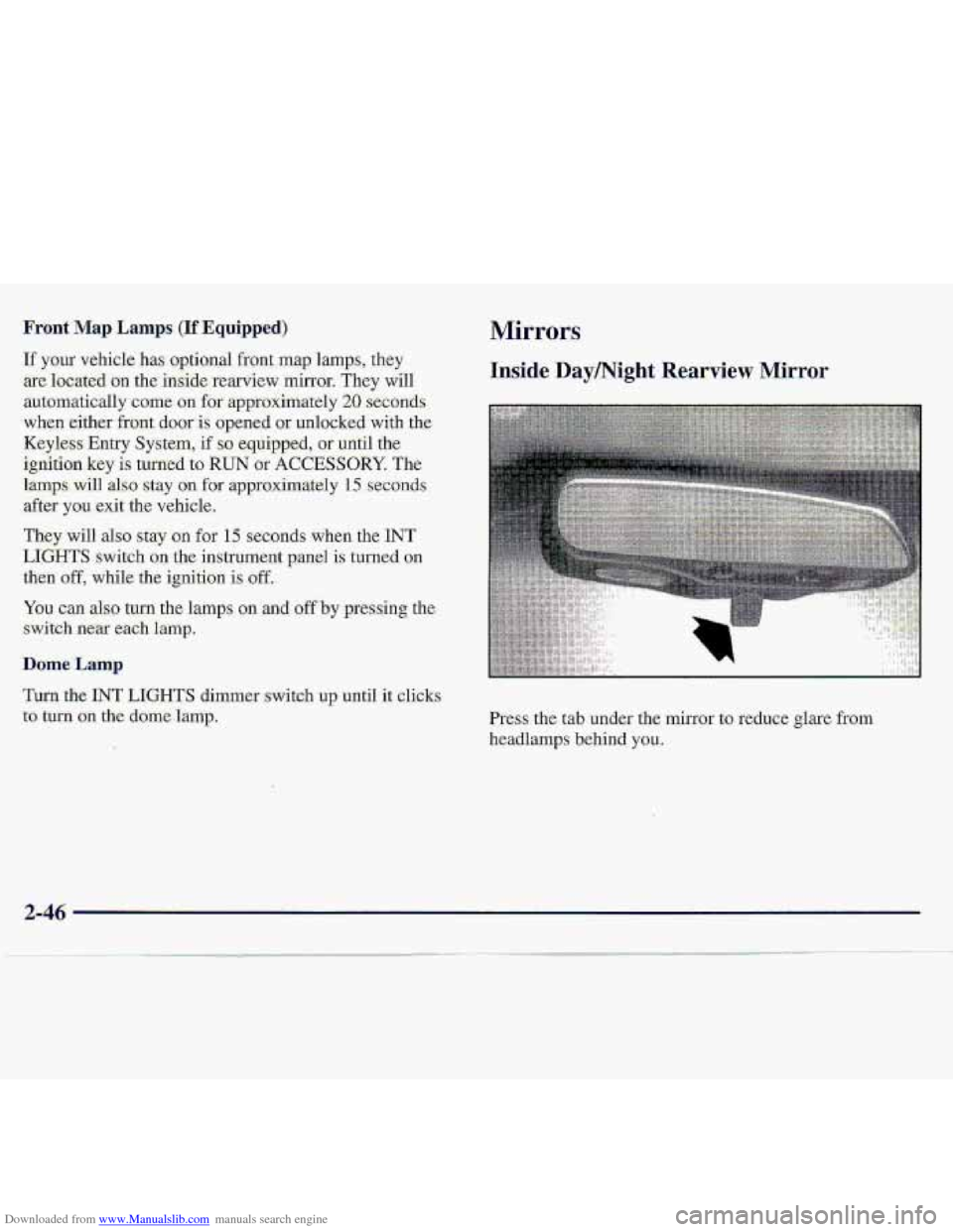 CHEVROLET S10 1997 2.G Owners Manual Downloaded from www.Manualslib.com manuals search engine Turn the INT LIGHTS dimer switc;h up until it clicks- 
to tugn on the dome lamp. 
Mirrors 
Inside Daymight Rearview Mirror 
Press the tab under