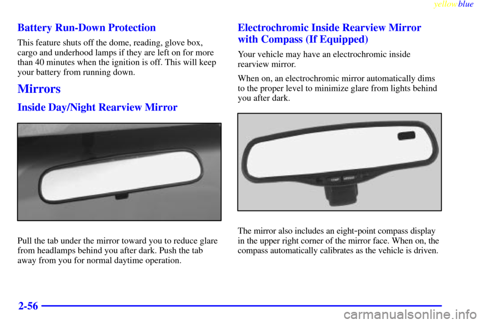 CHEVROLET SILVERADO 1999 1.G Owners Manual yellowblue     
2-56 Battery Run-Down Protection
This feature shuts off the dome, reading, glove box,
cargo and underhood lamps if they are left on for more
than 40 minutes when the ignition is off. T