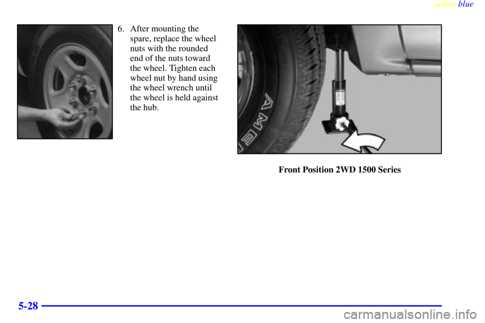 CHEVROLET SILVERADO 1999 1.G Owners Manual yellowblue     
5-28
6. After mounting the
spare, replace the wheel
nuts with the rounded
end of the nuts toward
the wheel. Tighten each
wheel nut by hand using
the wheel wrench until
the wheel is hel