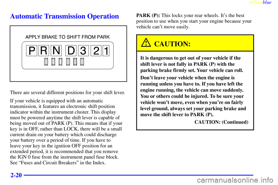 CHEVROLET SILVERADO 1999 1.G Owners Manual yellowblue     
2-20
Automatic Transmission Operation
There are several different positions for your shift lever.
If your vehicle is equipped with an automatic
transmission, it features an electronic 