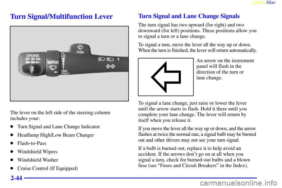 CHEVROLET SILVERADO 2000 1.G Owners Manual yellowblue     
2-44
Turn Signal/Multifunction Lever
The lever on the left side of the steering column
includes your:
Turn Signal and Lane Change Indicator
Headlamp High/Low Beam Changer
Flash
-to-