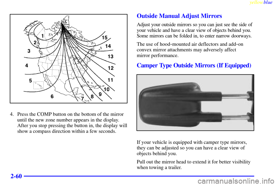 CHEVROLET SILVERADO 2000 1.G Owners Manual yellowblue     
2-60
4. Press the COMP button on the bottom of the mirror
until the new zone number appears in the display.
After you stop pressing the button in, the display will
show a compass direc