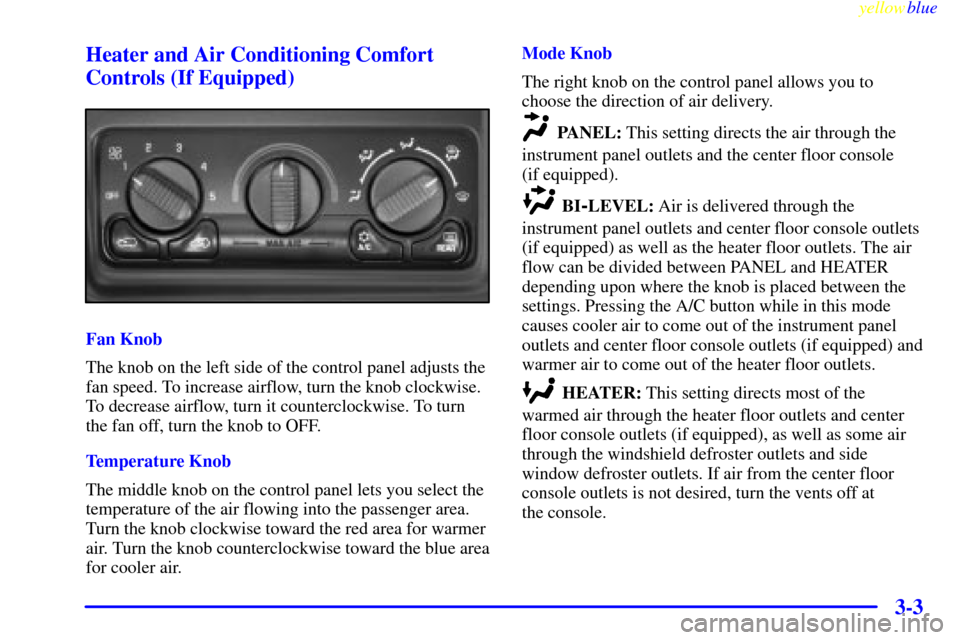 CHEVROLET SILVERADO 2000 1.G Owners Manual yellowblue     
3-3 Heater and Air Conditioning Comfort
Controls (If Equipped)
Fan Knob
The knob on the left side of the control panel adjusts the
fan speed. To increase airflow, turn the knob clockwi
