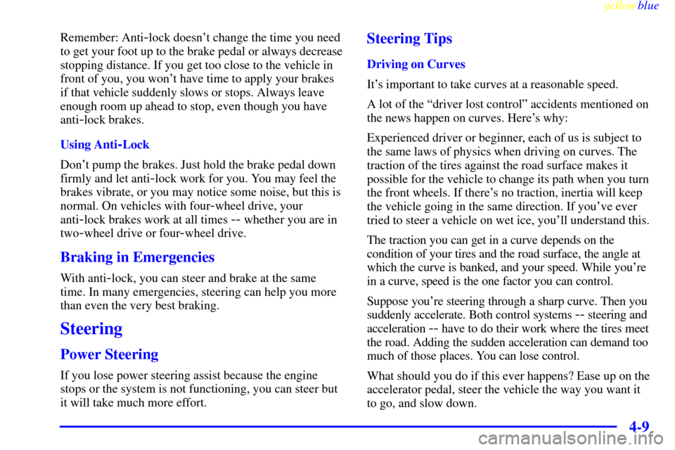CHEVROLET SILVERADO 2000 1.G Owners Manual yellowblue     
4-9
Remember: Anti-lock doesnt change the time you need
to get your foot up to the brake pedal or always decrease
stopping distance. If you get too close to the vehicle in
front of yo
