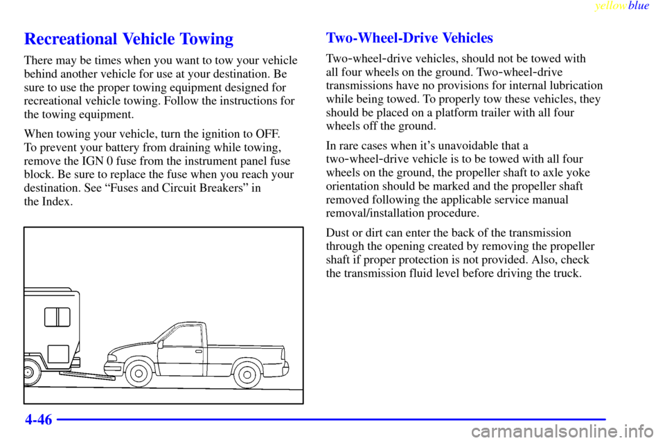 CHEVROLET SILVERADO 2000 1.G Owners Manual yellowblue
4-46
Recreational Vehicle Towing
There may be times when you want to tow your vehicle
behind another vehicle for use at your destination. Be
sure to use the proper towing equipment des CHEVROLET SILVERADO 2000 1.G Owners Manual yellowblue
4-46
Recreational Vehicle Towing
There may be times when you want to tow your vehicle
behind another vehicle for use at your destination. Be
sure to use the proper towing equipment des