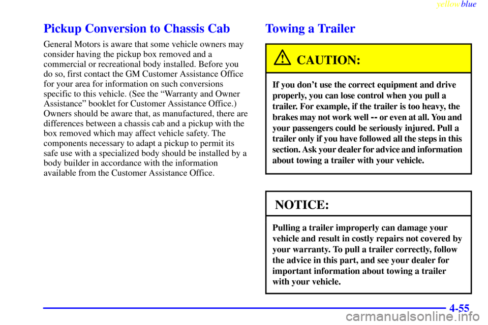CHEVROLET SILVERADO 2000 1.G Owners Manual yellowblue     
4-55
Pickup Conversion to Chassis Cab
General Motors is aware that some vehicle owners may
consider having the pickup box removed and a
commercial or recreational body installed. Befor