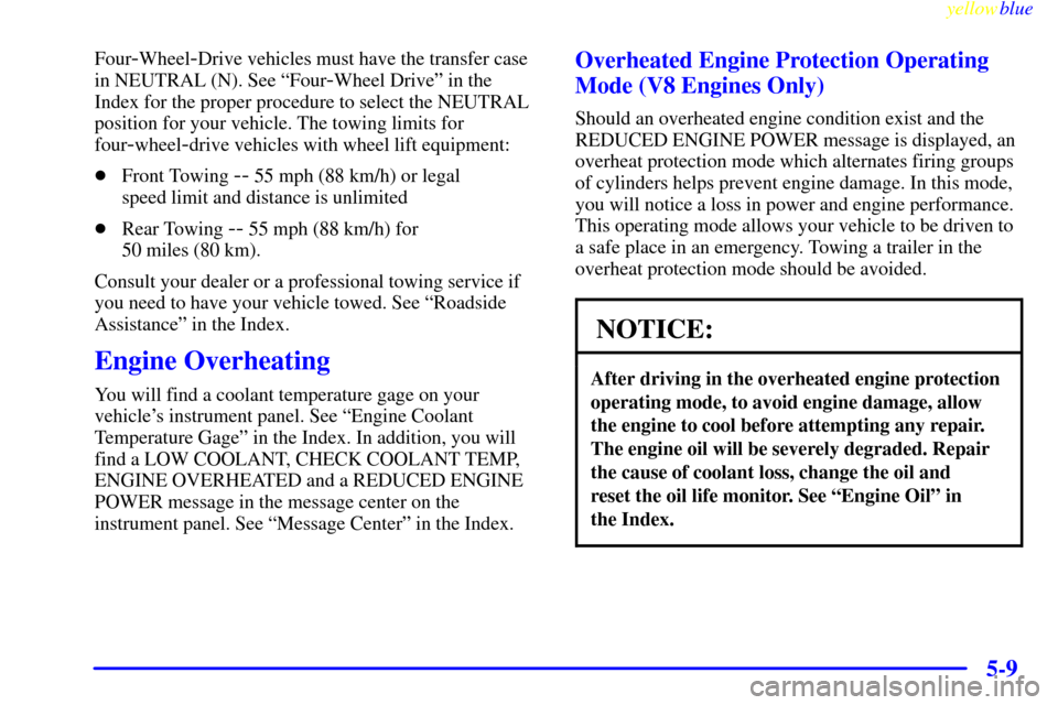 CHEVROLET SILVERADO 2000 1.G User Guide yellowblue     
5-9
Four-Wheel-Drive vehicles must have the transfer case
in NEUTRAL (N). See ªFour
-Wheel Driveº in the
Index for the proper procedure to select the NEUTRAL
position for your vehicl