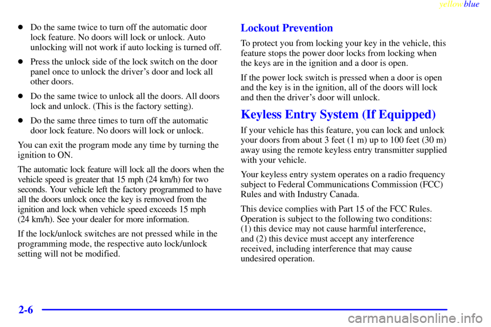 CHEVROLET SILVERADO 2000 1.G Owners Manual yellowblue     
2-6
Do the same twice to turn off the automatic door
lock feature. No doors will lock or unlock. Auto
unlocking will not work if auto locking is turned off.
Press the unlock side of 