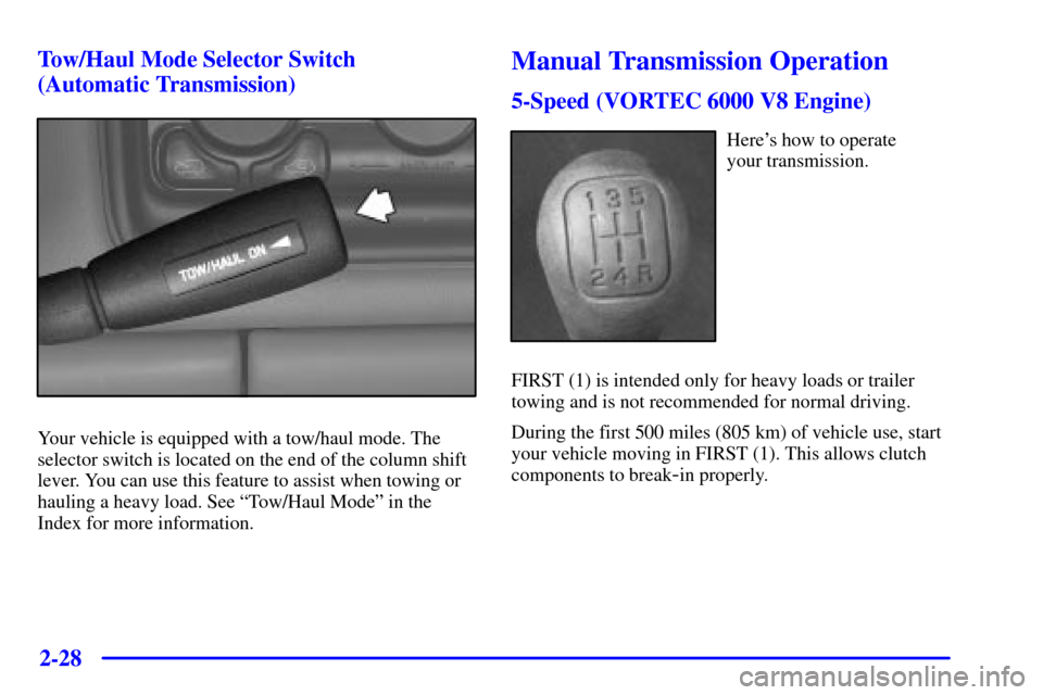 CHEVROLET SILVERADO 2001 1.G Owners Manual 2-28
Tow/Haul Mode Selector Switch 
(Automatic Transmission)
Your vehicle is equipped with a tow/haul mode. The
selector switch is located on the end of the column shift
lever. You can use this featur