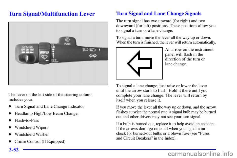 CHEVROLET SILVERADO 2001 1.G Owners Manual 2-52
Turn Signal/Multifunction Lever
The lever on the left side of the steering column
includes your:
Turn Signal and Lane Change Indicator
Headlamp High/Low Beam Changer
Flash
-to-Pass
Windshield